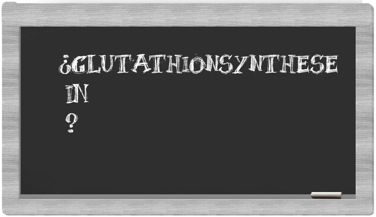 ¿Glutathionsynthese en sílabas?