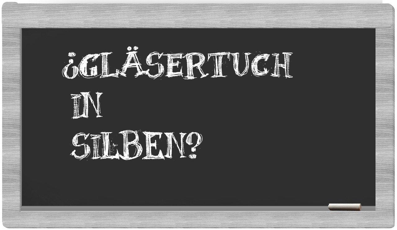 Gläsertuch in syllables
