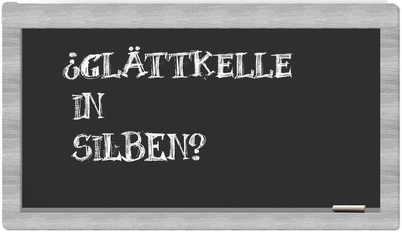Glättkelle in syllables