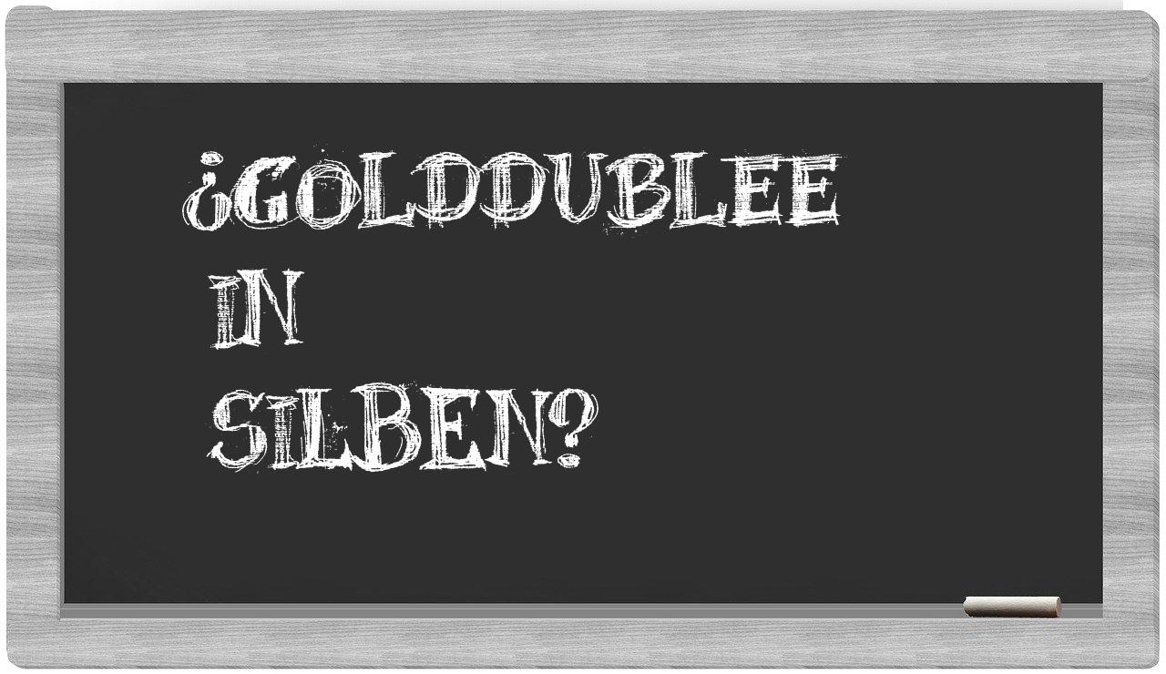 Golddublee in syllables