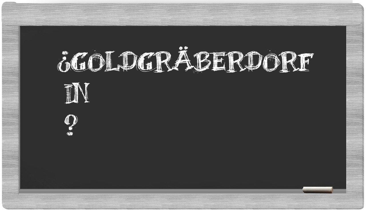 ¿Goldgräberdorf en sílabas?