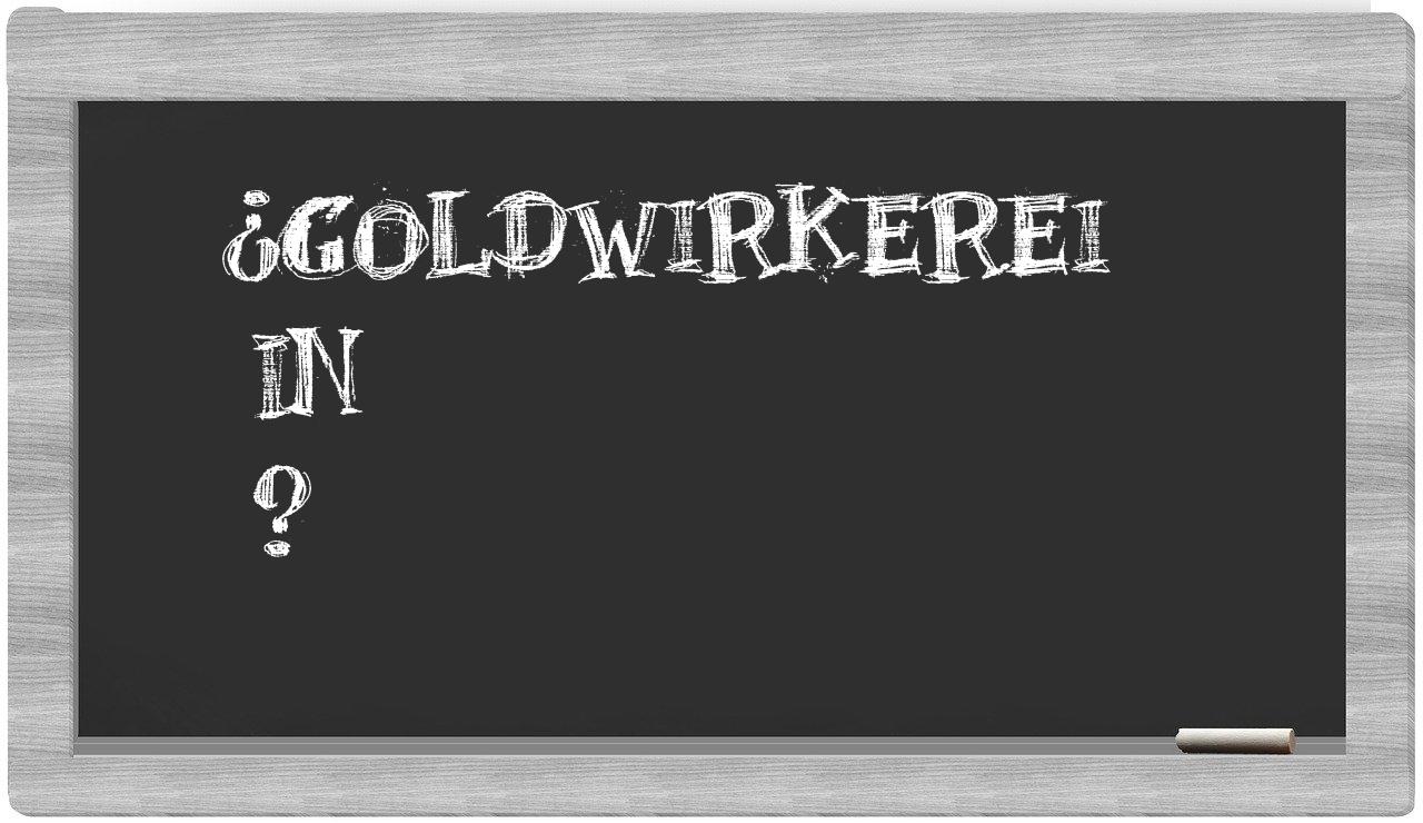 ¿Goldwirkerei en sílabas?