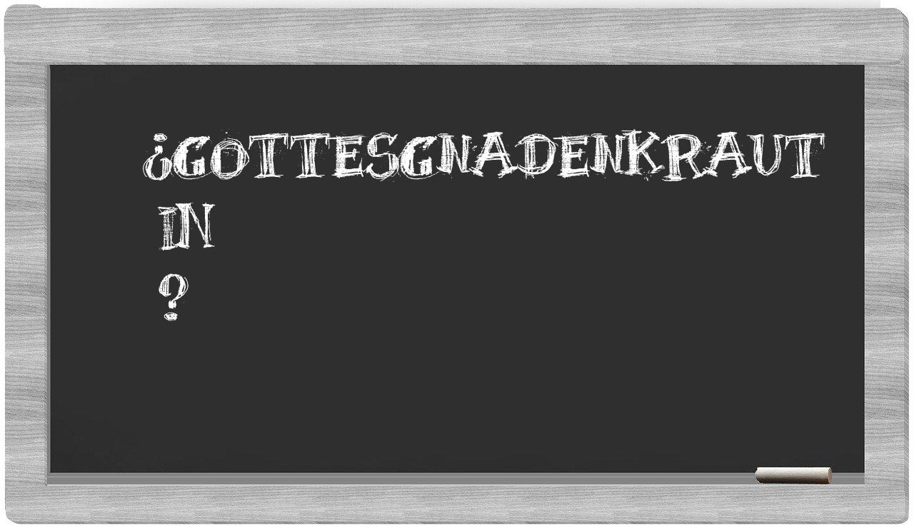 ¿Gottesgnadenkraut en sílabas?