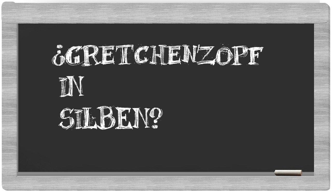 Gretchenzopf in syllables
