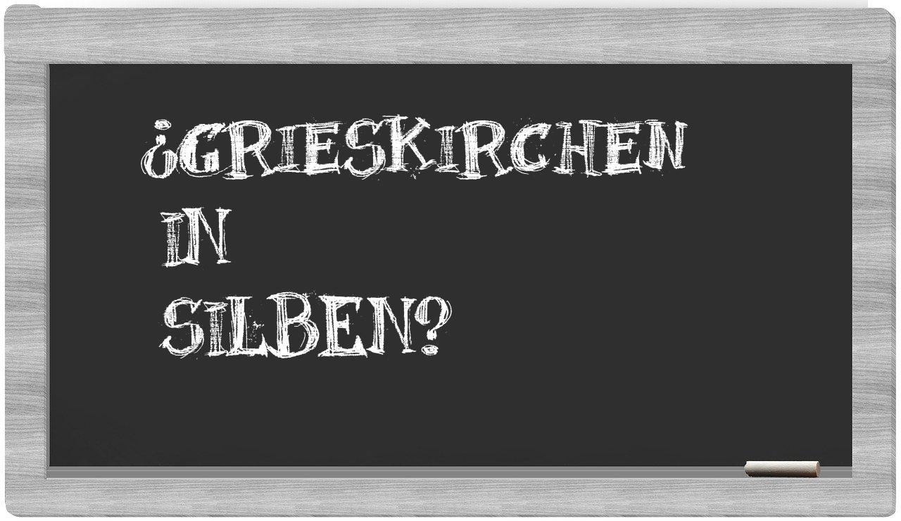 Grieskirchen in syllables