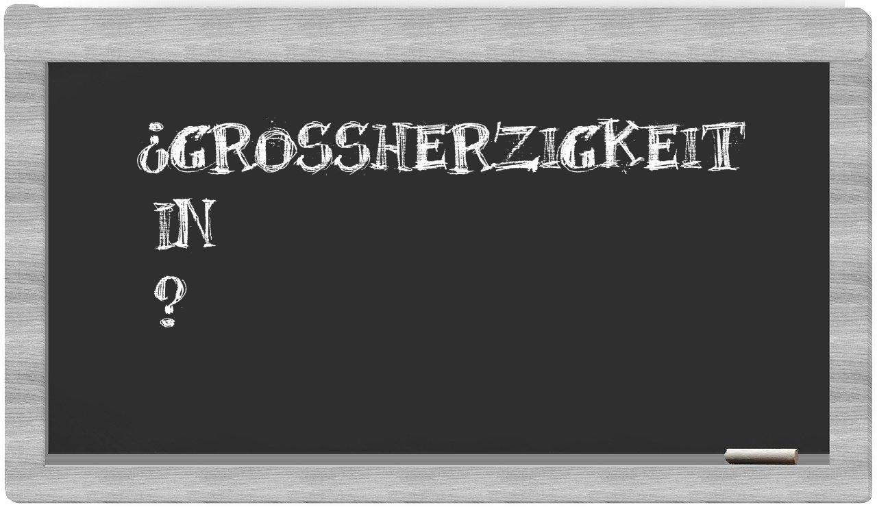 ¿Großherzigkeit en sílabas?