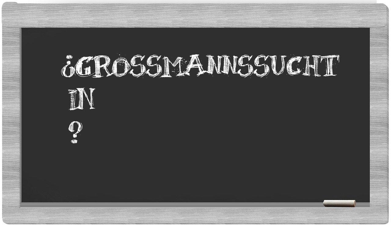 ¿Großmannssucht en sílabas?