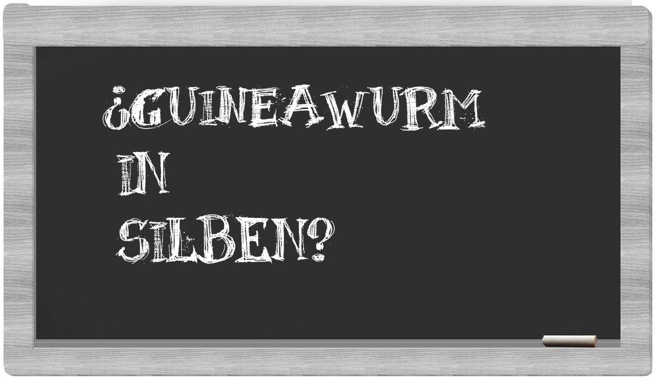 Guineawurm in syllables
