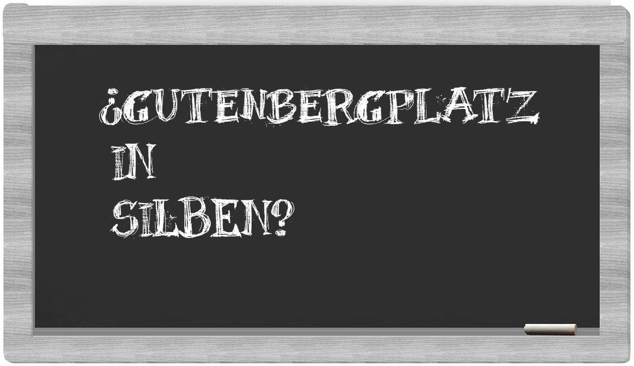 Gutenbergplatz in syllables