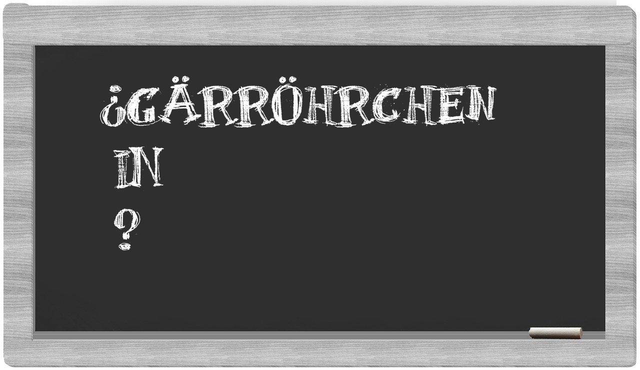 ¿Gärröhrchen en sílabas?