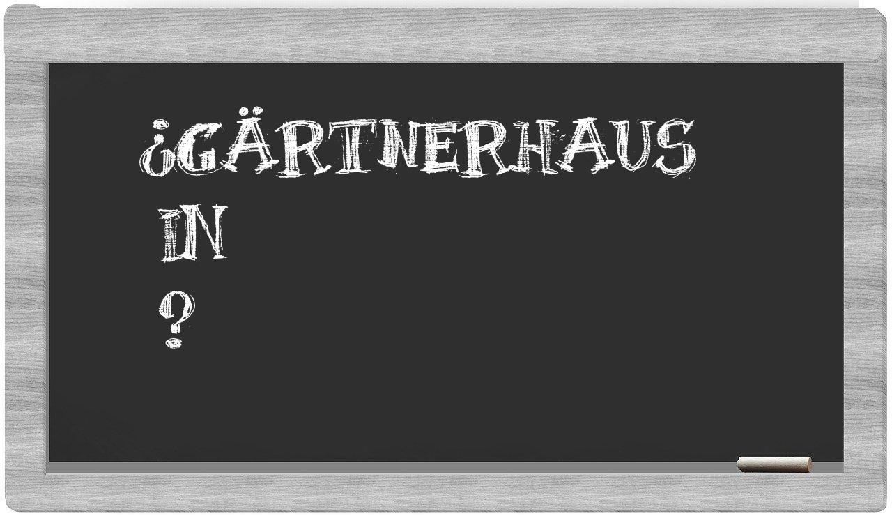 ¿Gärtnerhaus en sílabas?