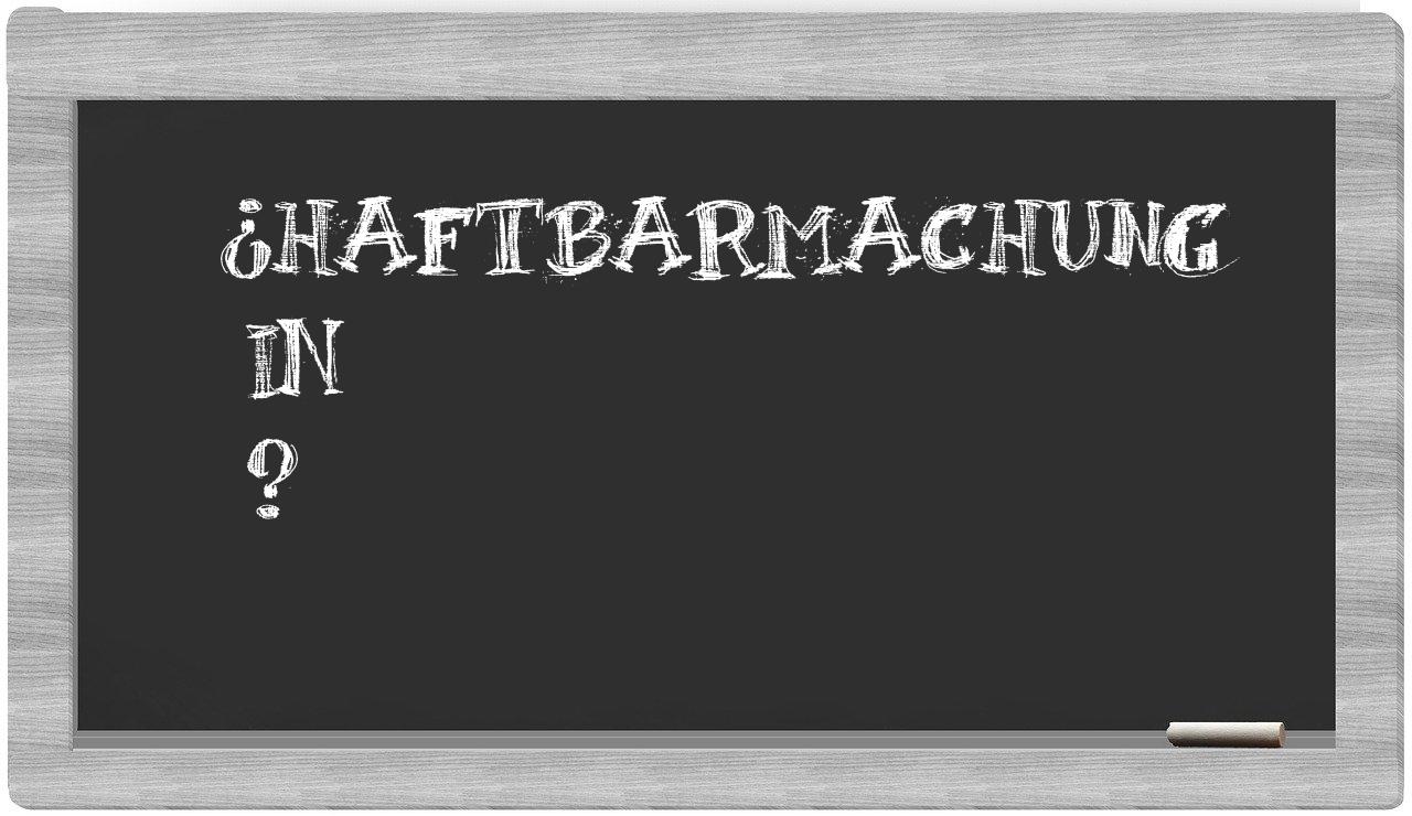 ¿Haftbarmachung en sílabas?