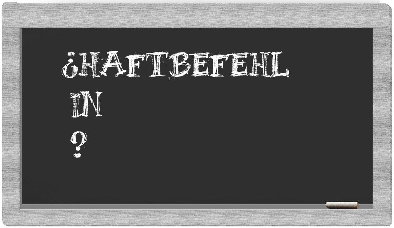 ¿Haftbefehl en sílabas?