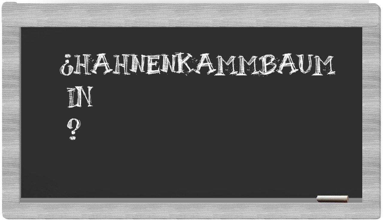 ¿Hahnenkammbaum en sílabas?