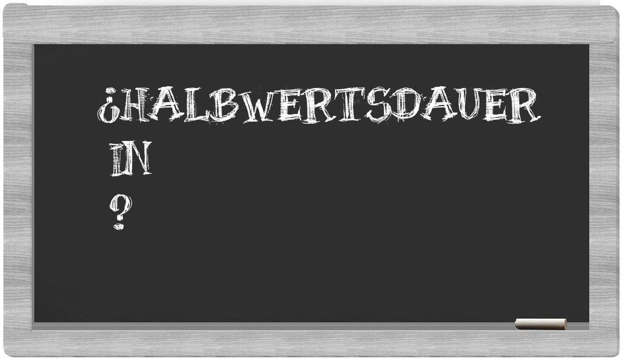¿Halbwertsdauer en sílabas?