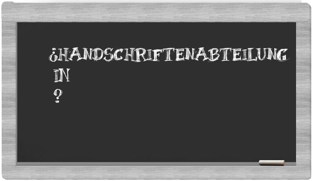 ¿Handschriftenabteilung en sílabas?