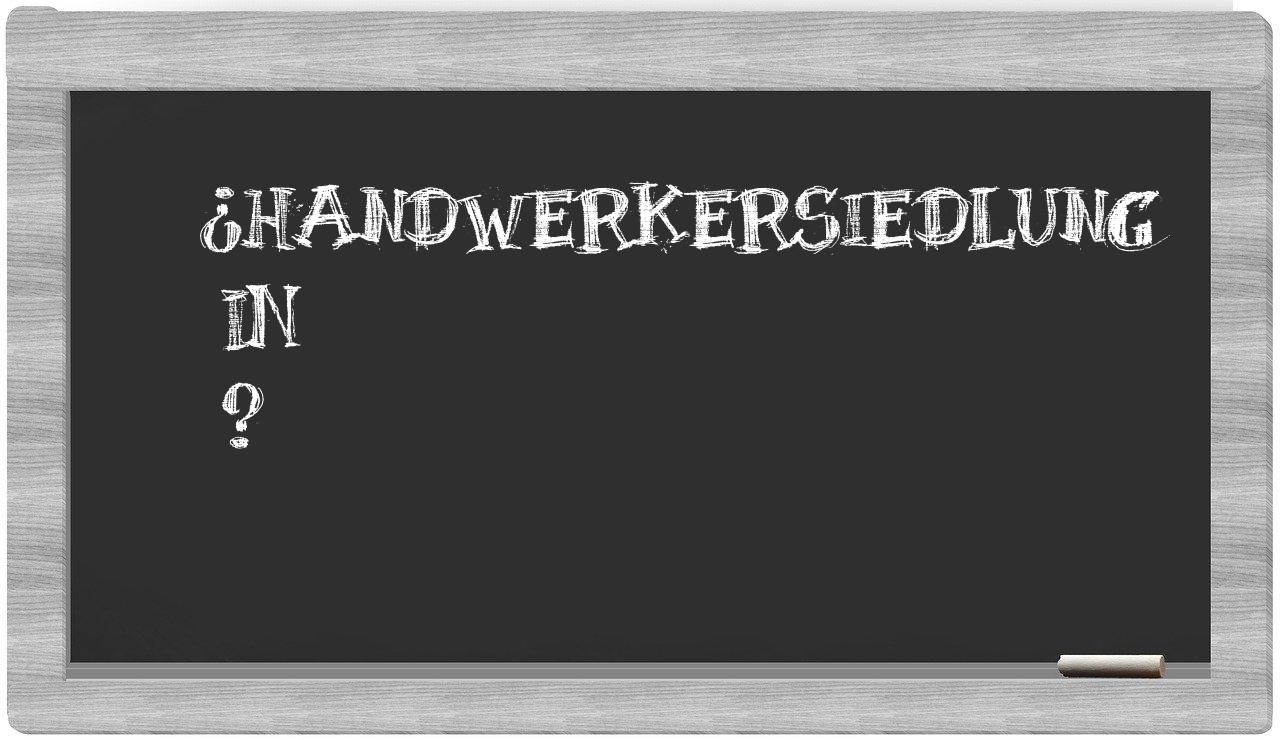 ¿Handwerkersiedlung en sílabas?