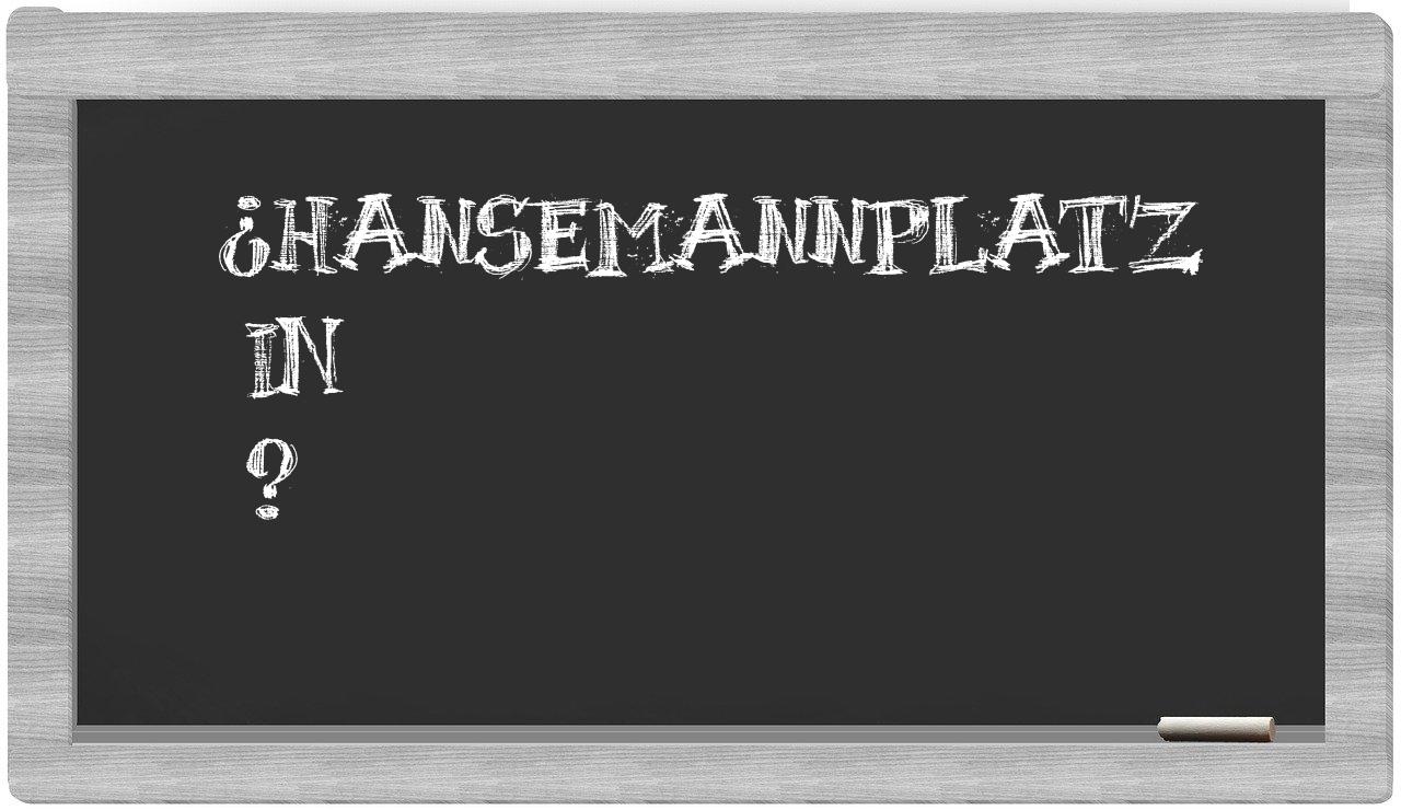 ¿Hansemannplatz en sílabas?