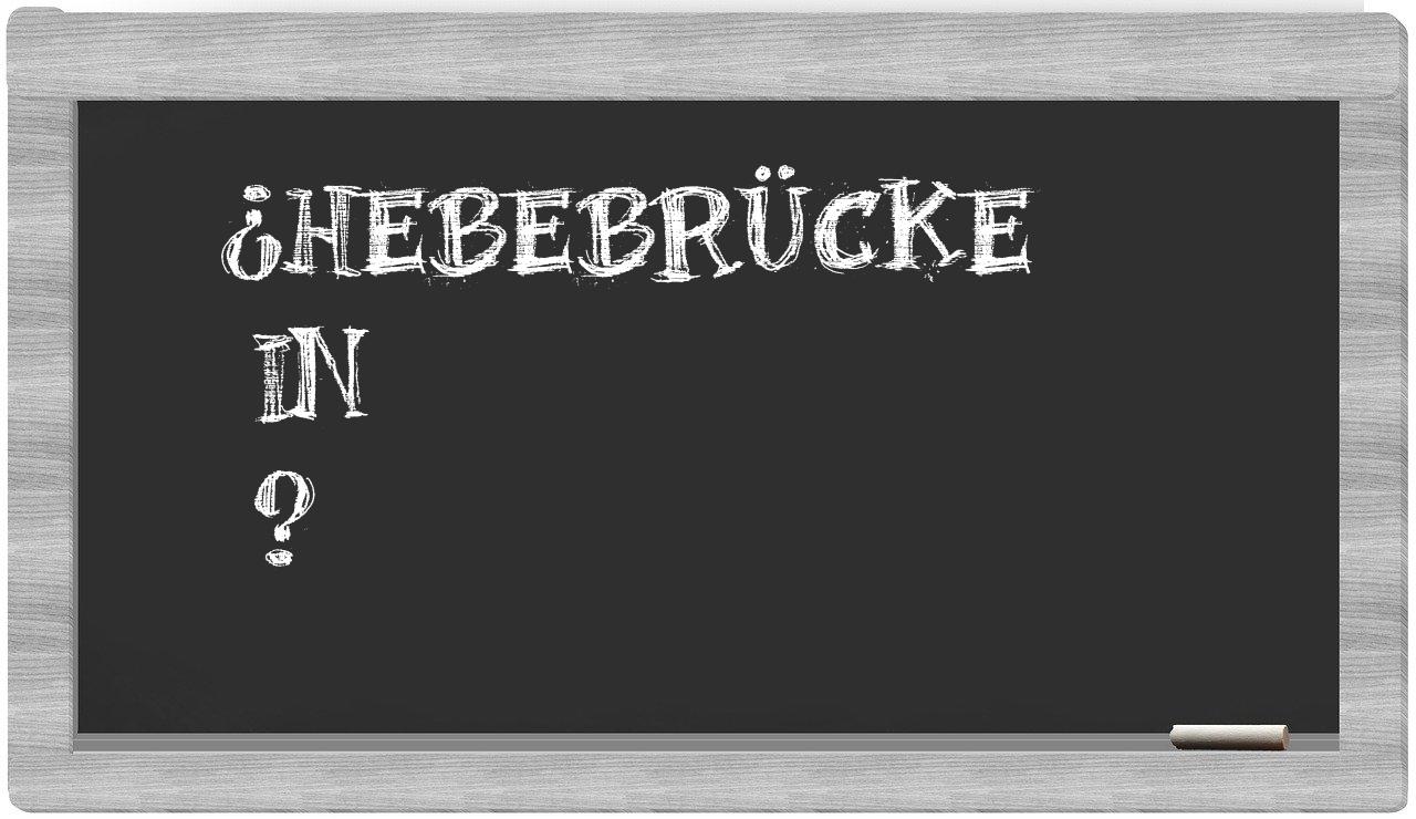¿Hebebrücke en sílabas?