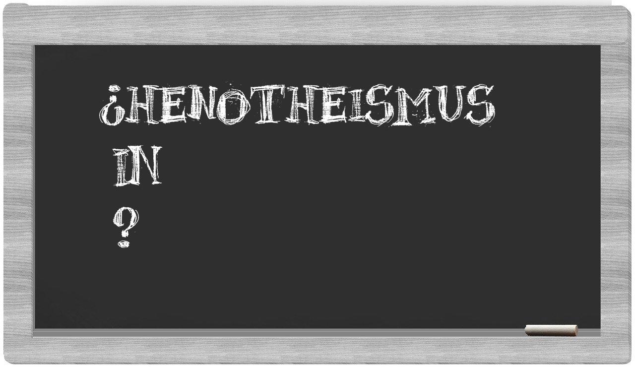 ¿Henotheismus en sílabas?