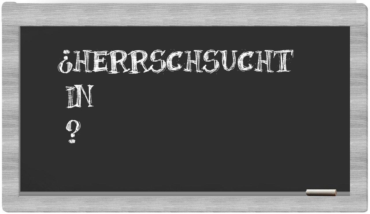 ¿Herrschsucht en sílabas?