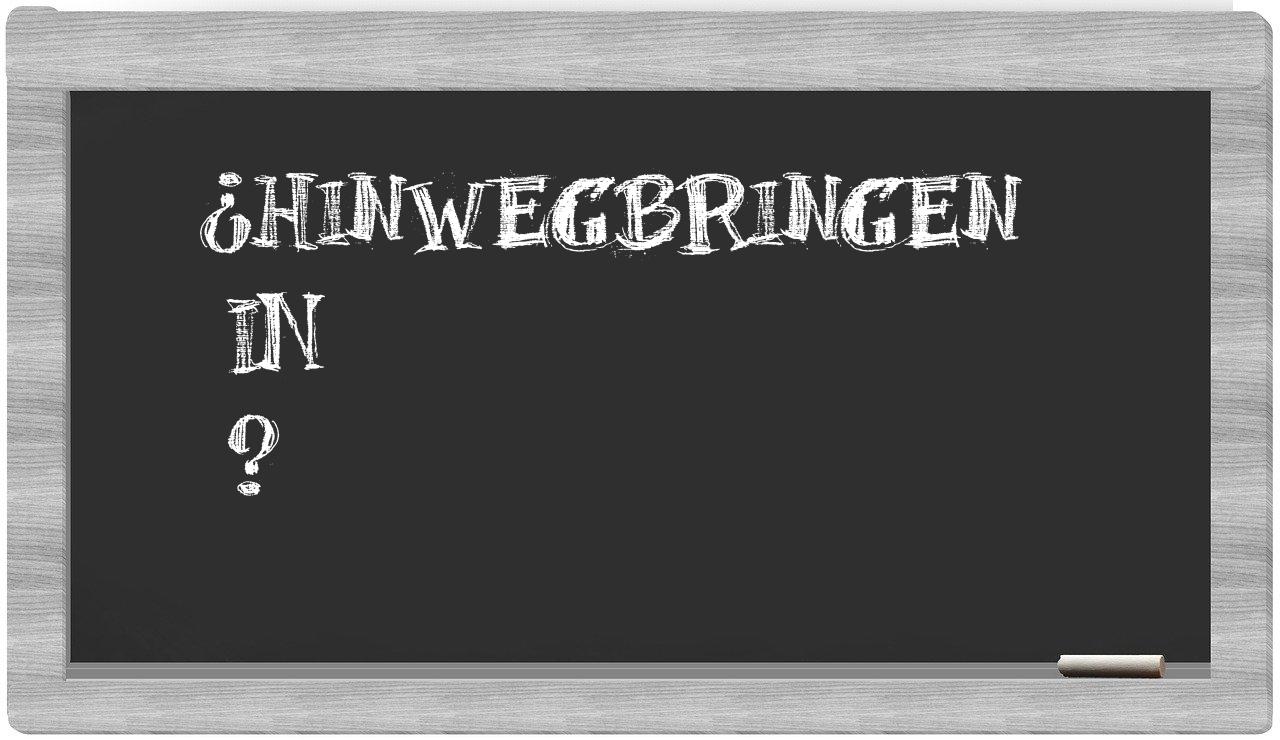 ¿Hinwegbringen en sílabas?