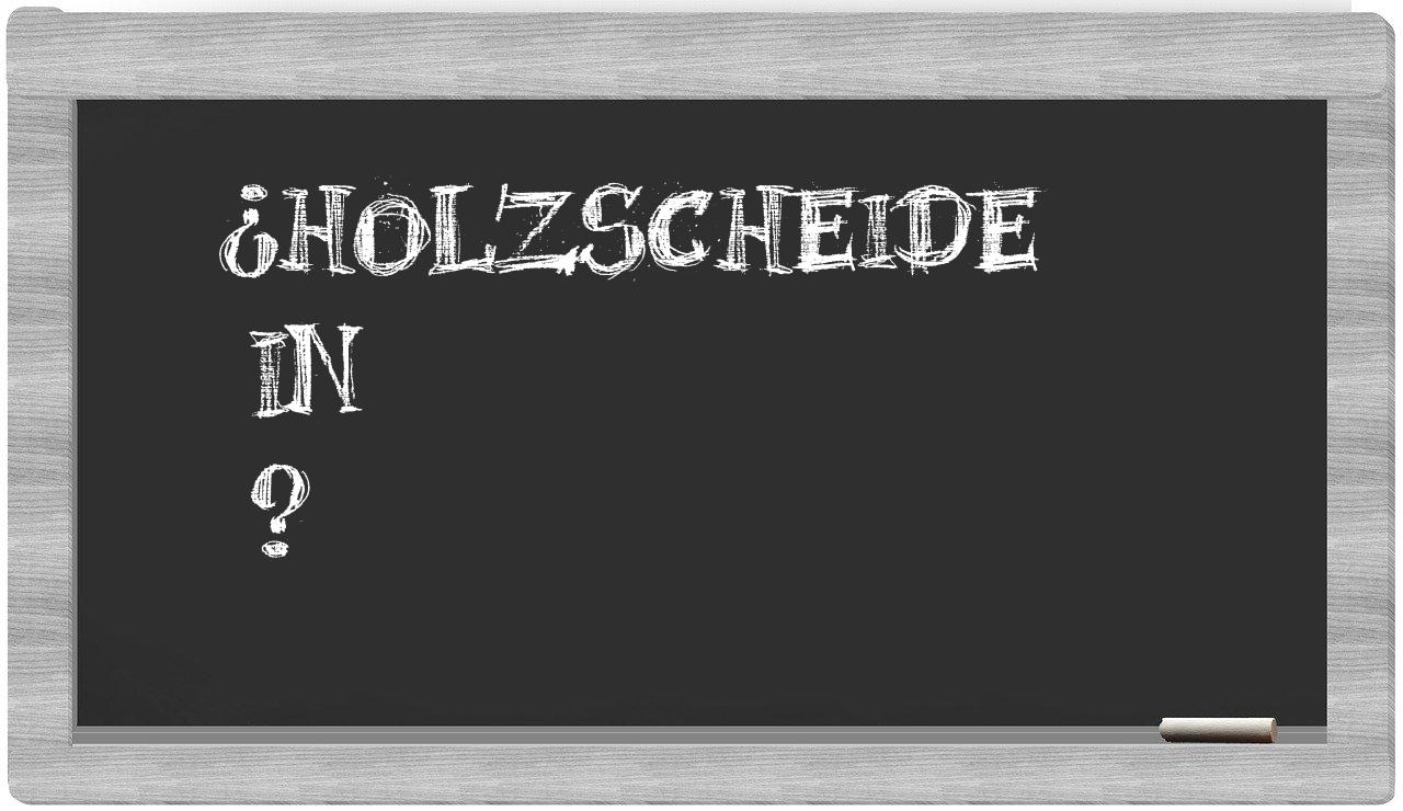 ¿Holzscheide en sílabas?