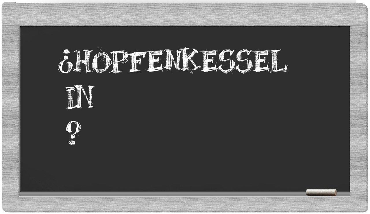 ¿Hopfenkessel en sílabas?