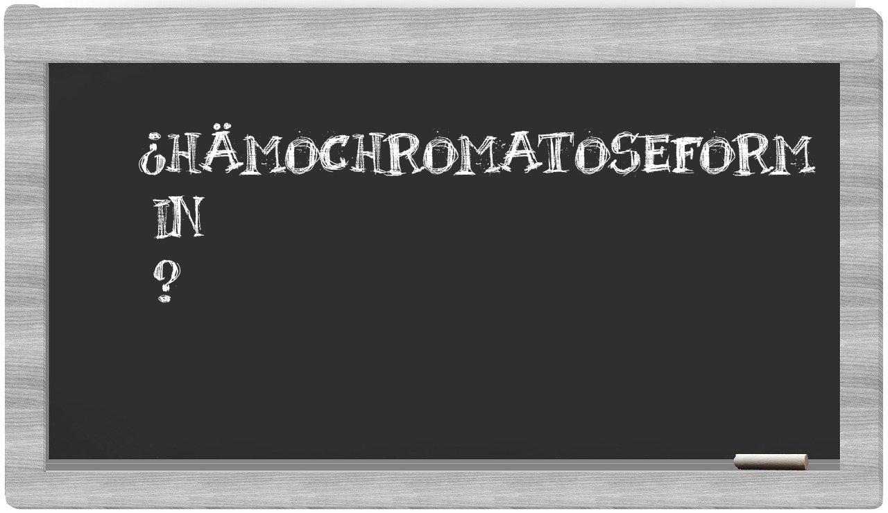 ¿Hämochromatoseform en sílabas?