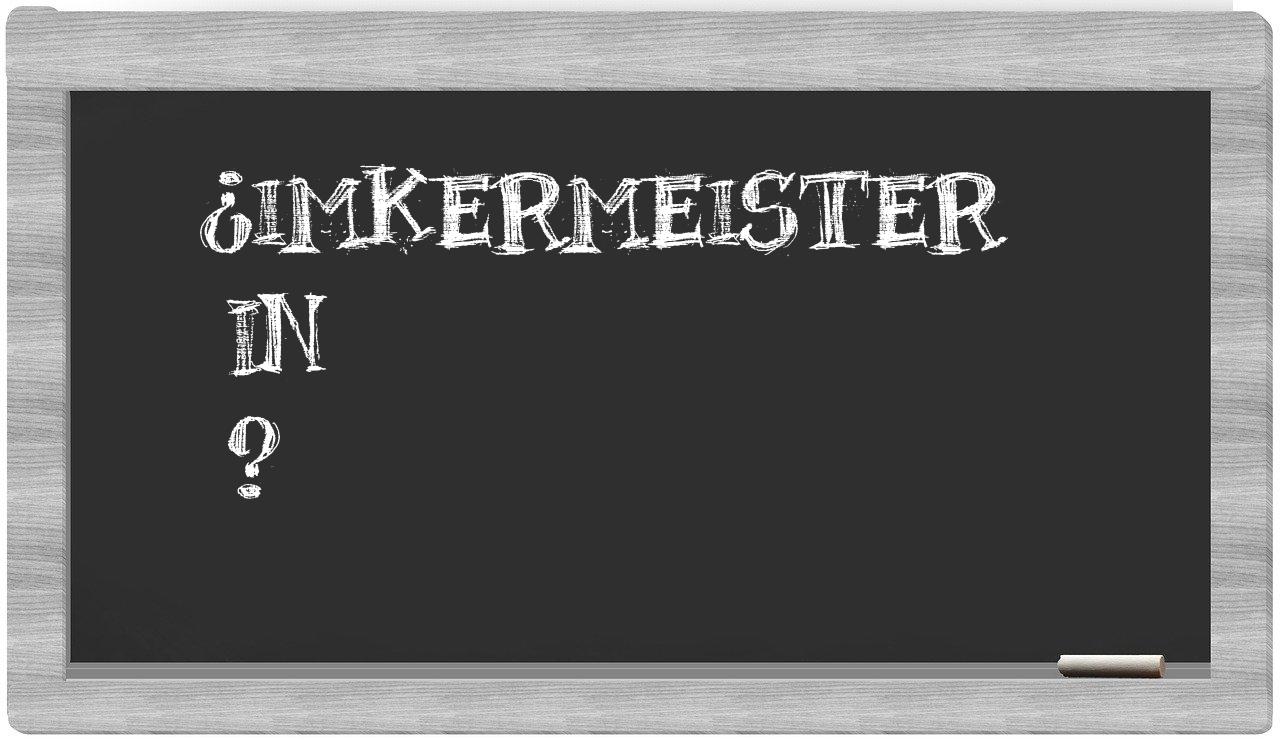 ¿Imkermeister en sílabas?