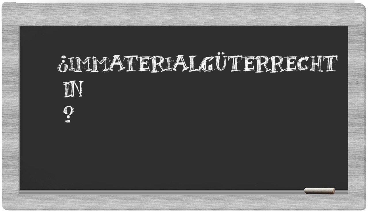 ¿Immaterialgüterrecht en sílabas?