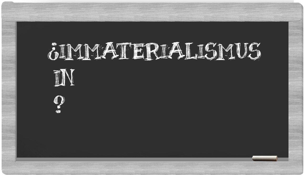 ¿Immaterialismus en sílabas?