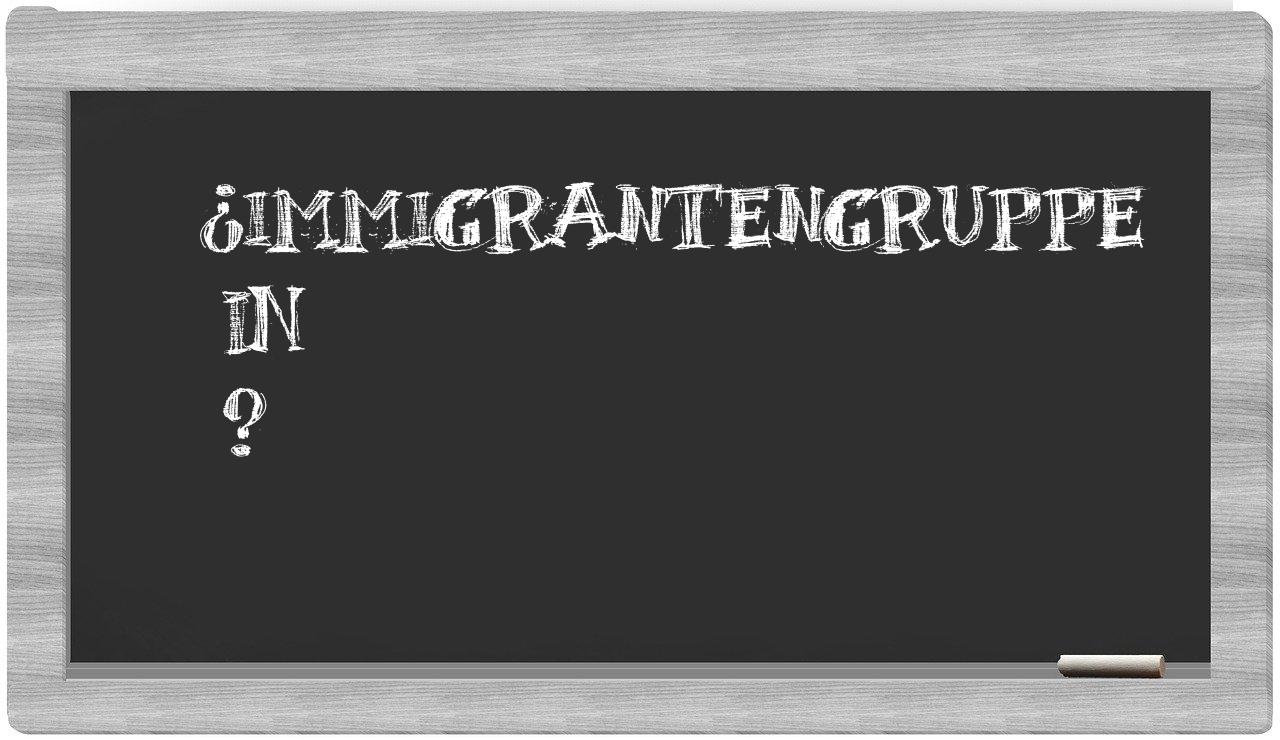 ¿Immigrantengruppe en sílabas?