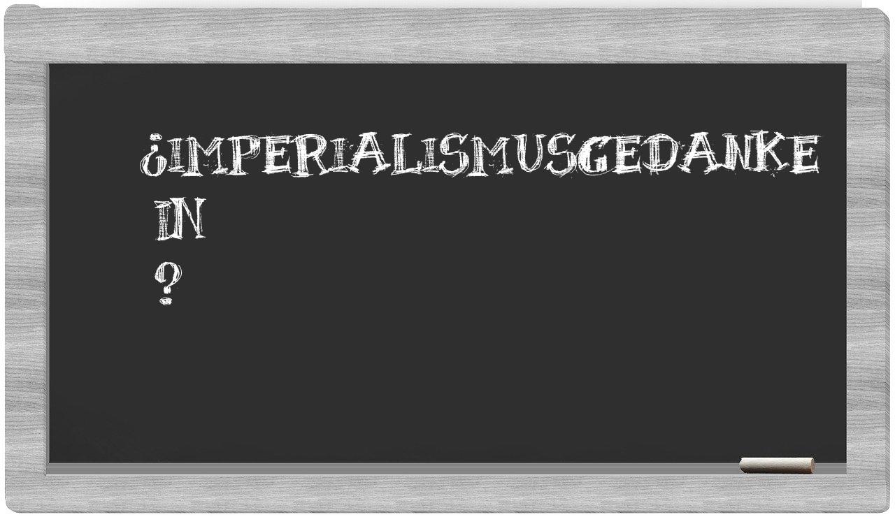 ¿Imperialismusgedanke en sílabas?