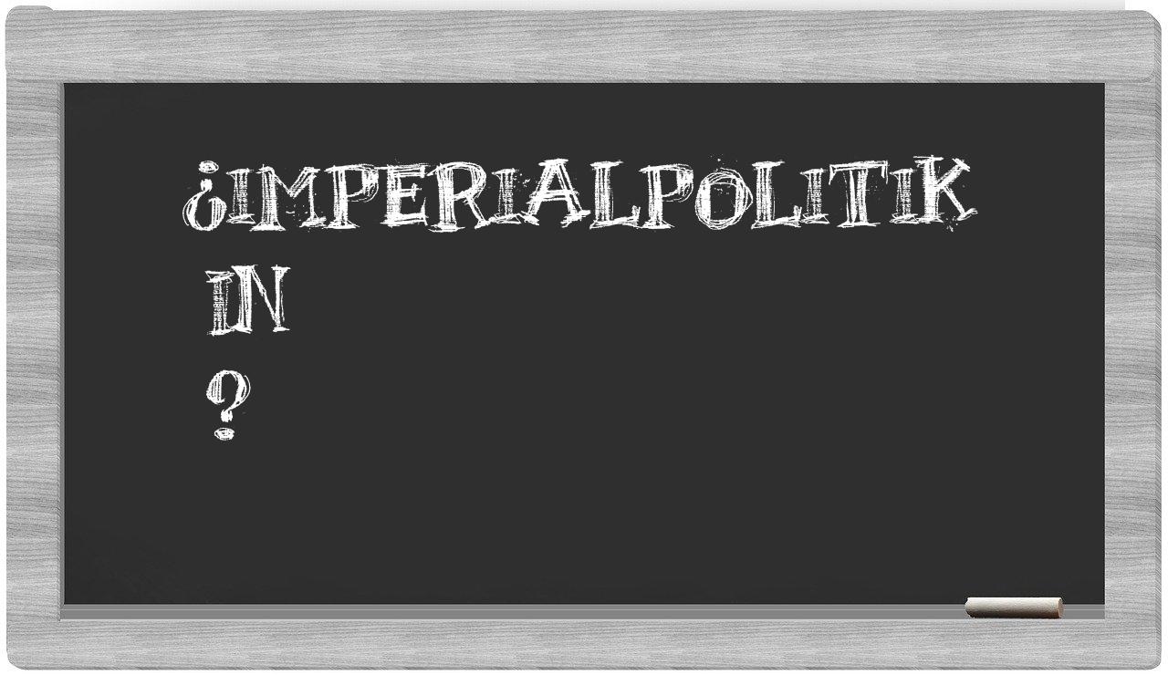 ¿Imperialpolitik en sílabas?