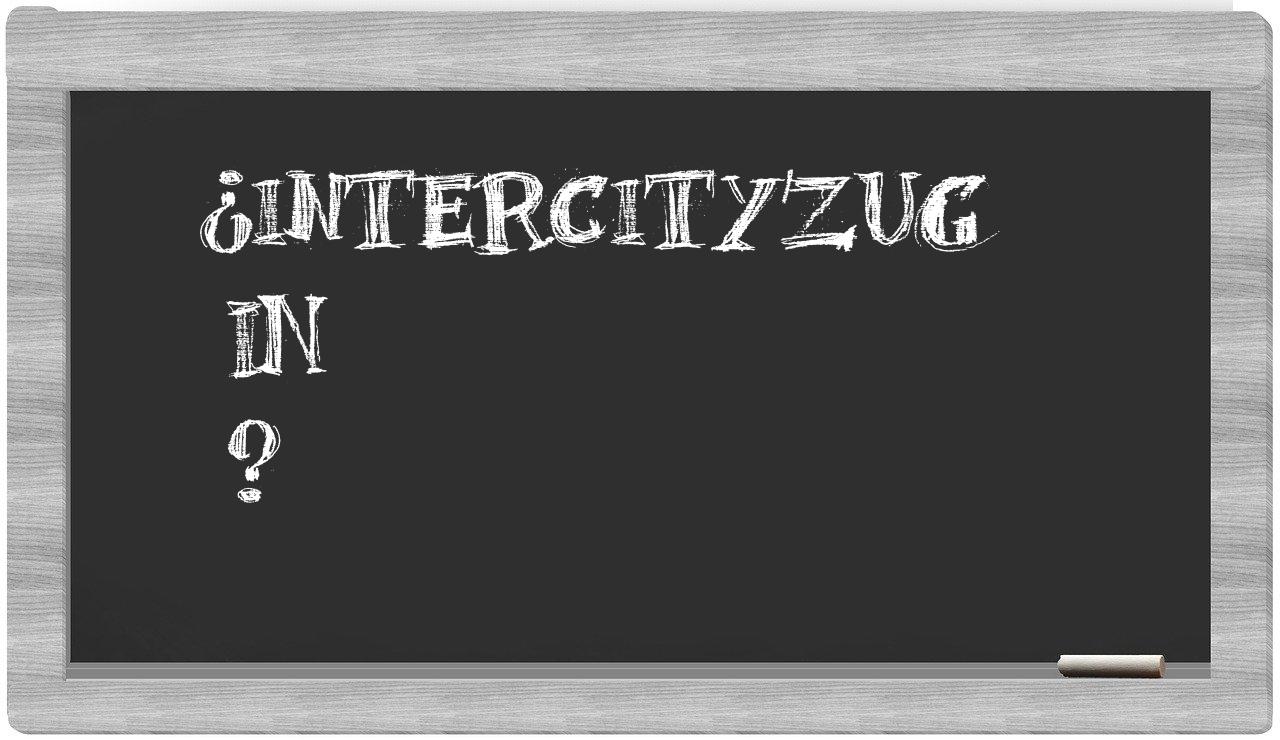 ¿Intercityzug en sílabas?