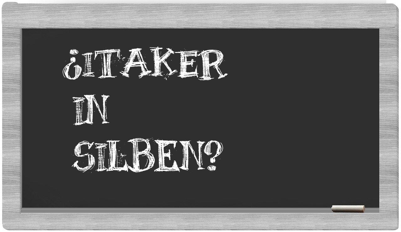 Itaker in syllables