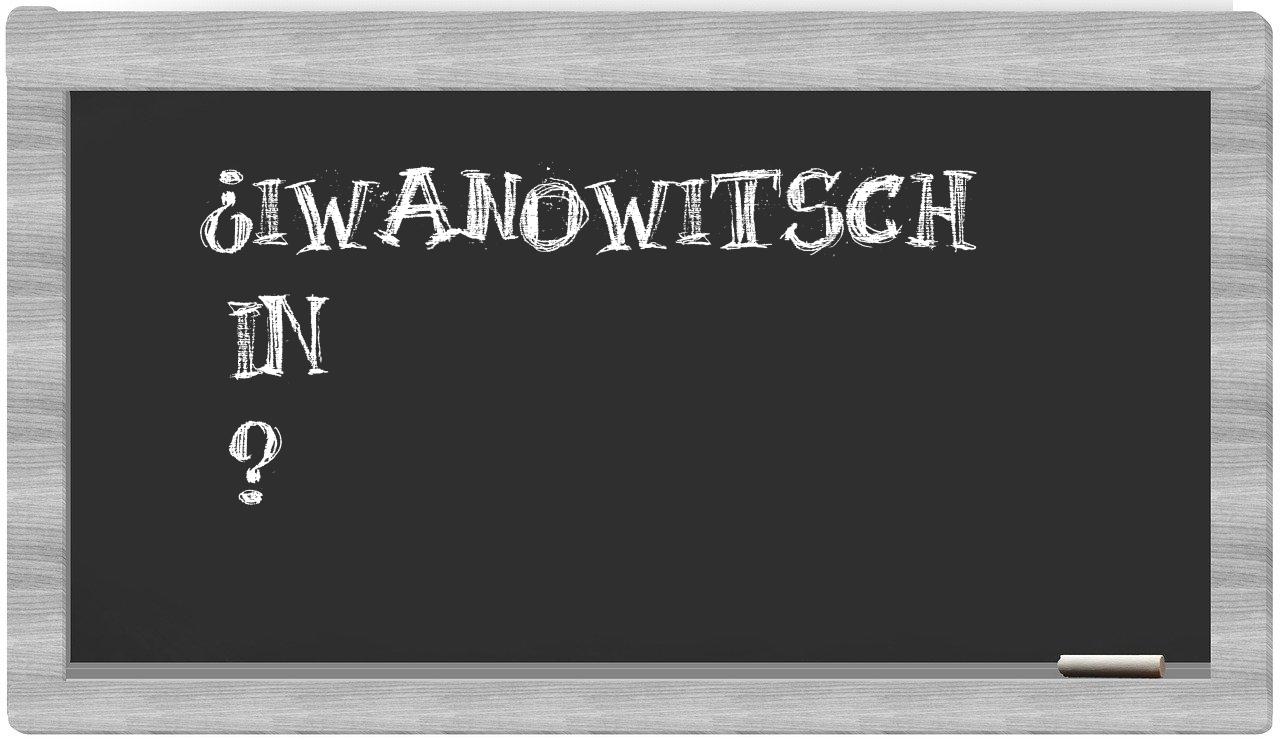 ¿Iwanowitsch en sílabas?