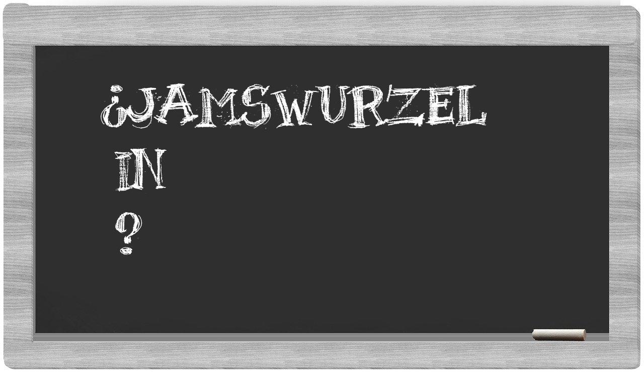 ¿Jamswurzel en sílabas?