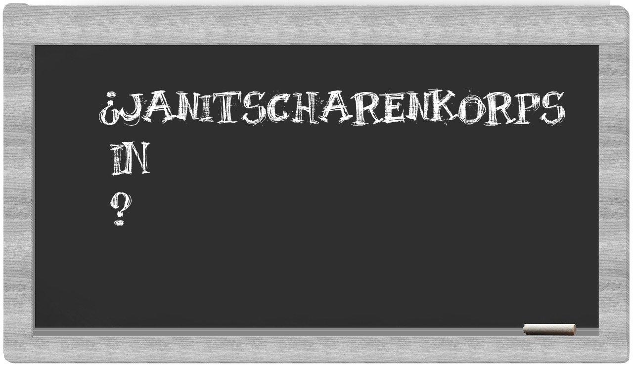 ¿Janitscharenkorps en sílabas?