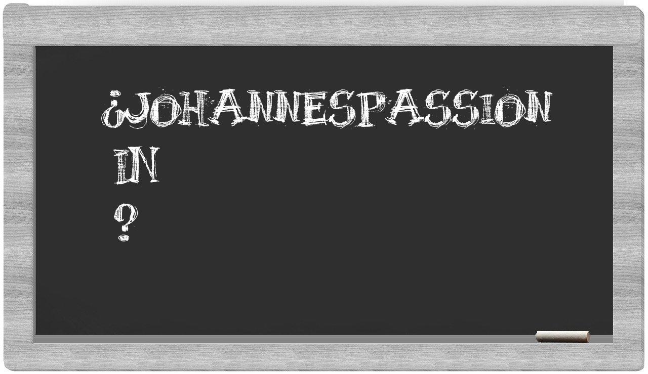 ¿Johannespassion en sílabas?