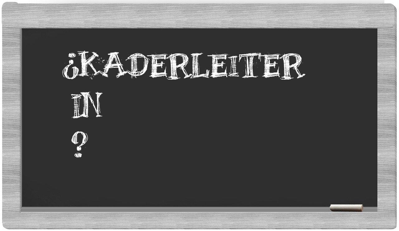¿Kaderleiter en sílabas?
