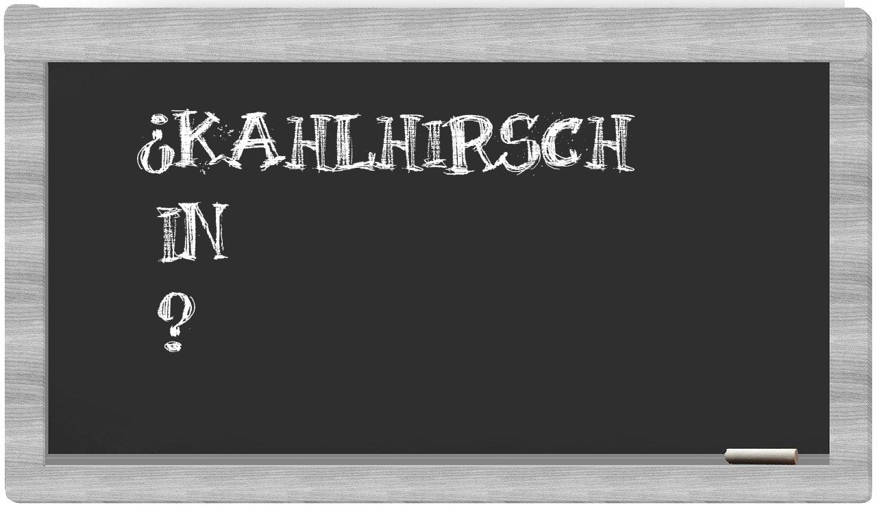 ¿Kahlhirsch en sílabas?