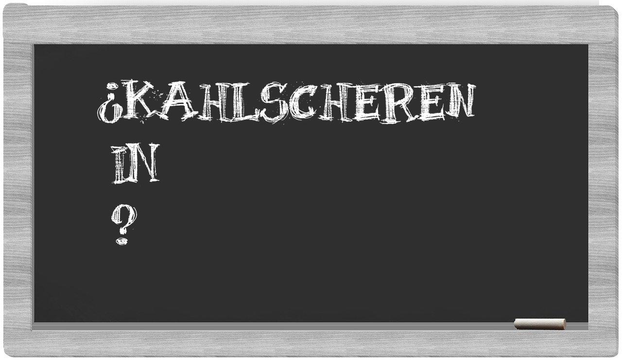 ¿Kahlscheren en sílabas?