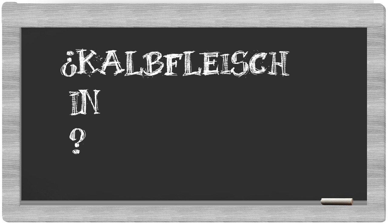 ¿Kalbfleisch en sílabas?