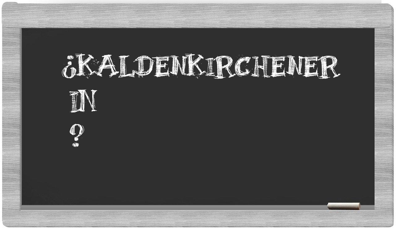 ¿Kaldenkirchener en sílabas?