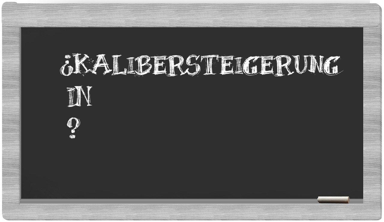 ¿Kalibersteigerung en sílabas?