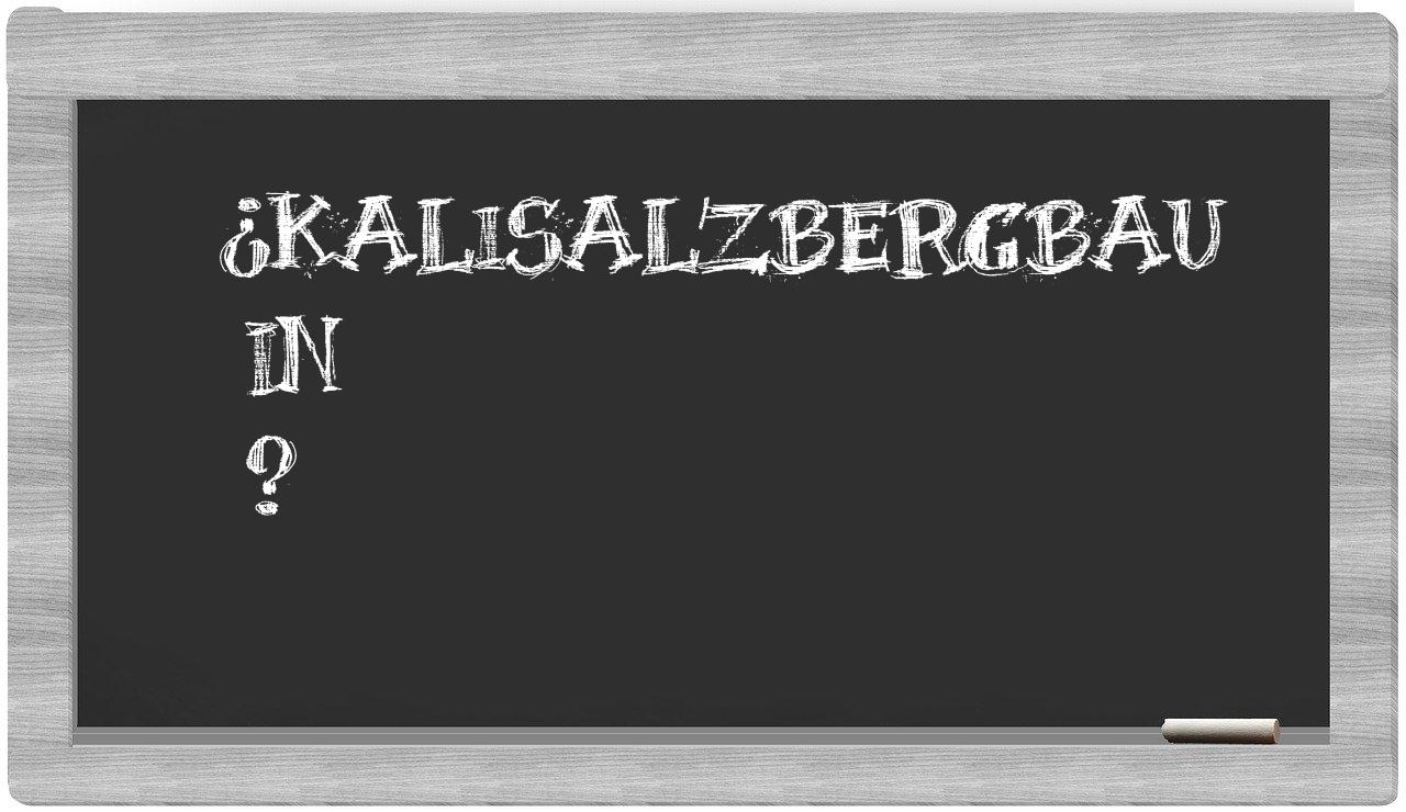 ¿Kalisalzbergbau en sílabas?