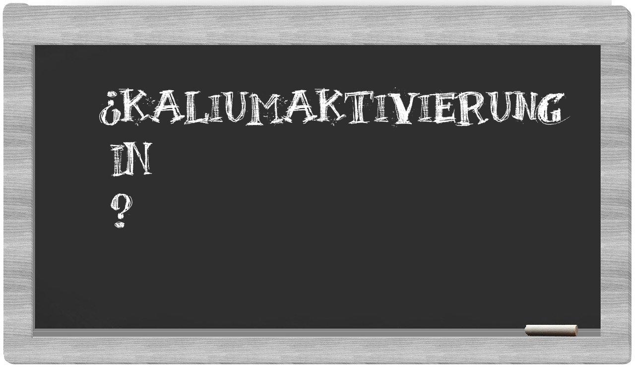 ¿Kaliumaktivierung en sílabas?