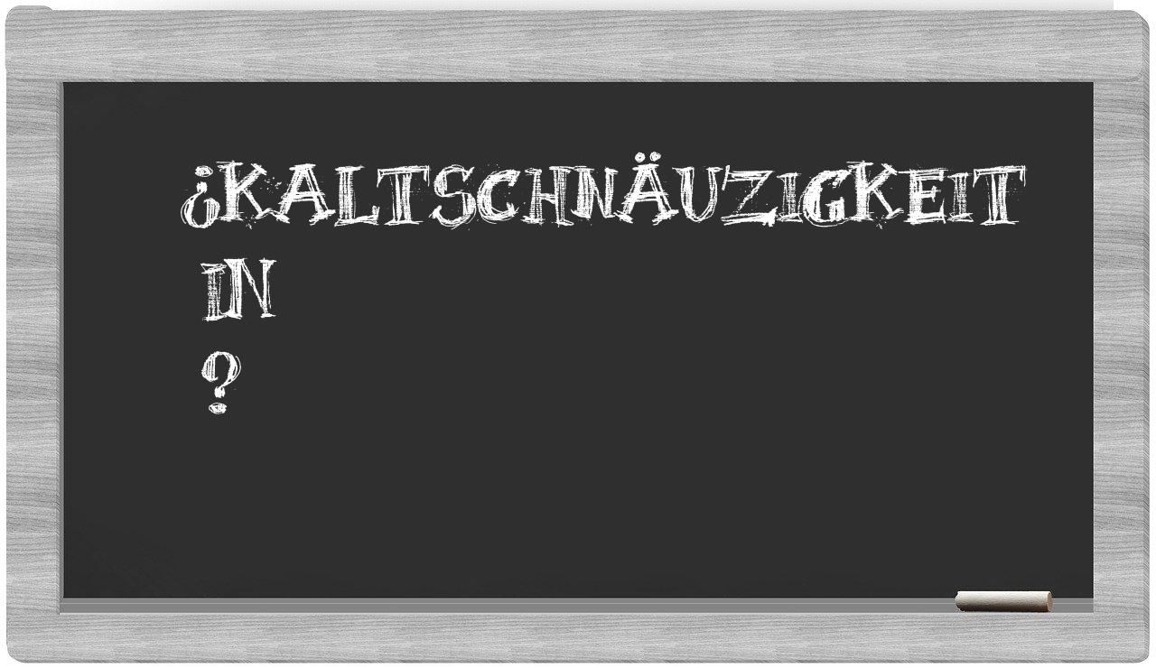 ¿Kaltschnäuzigkeit en sílabas?